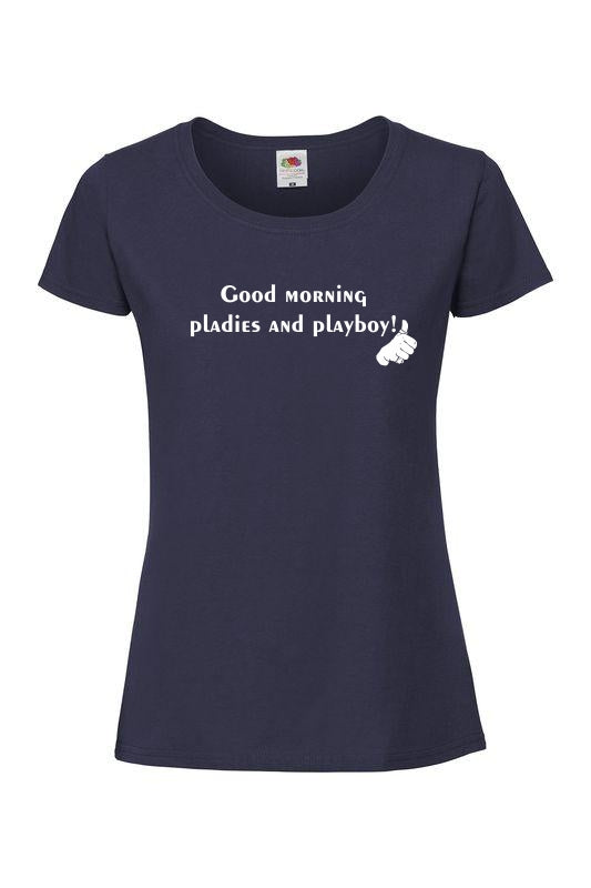 Good morning pladies and playboy - T-paita, naisten