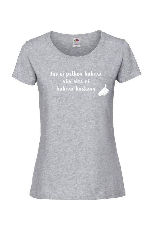 Jos ei pelkoa kohtaa... - T-paita, naisten