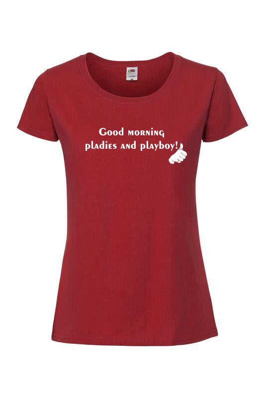 Good morning pladies and playboy - T-paita, naisten