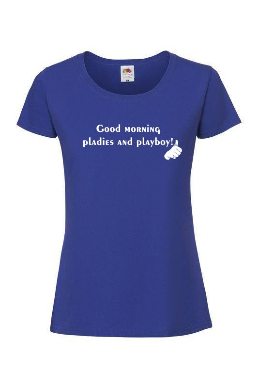 Good morning pladies and playboy - T-paita, naisten