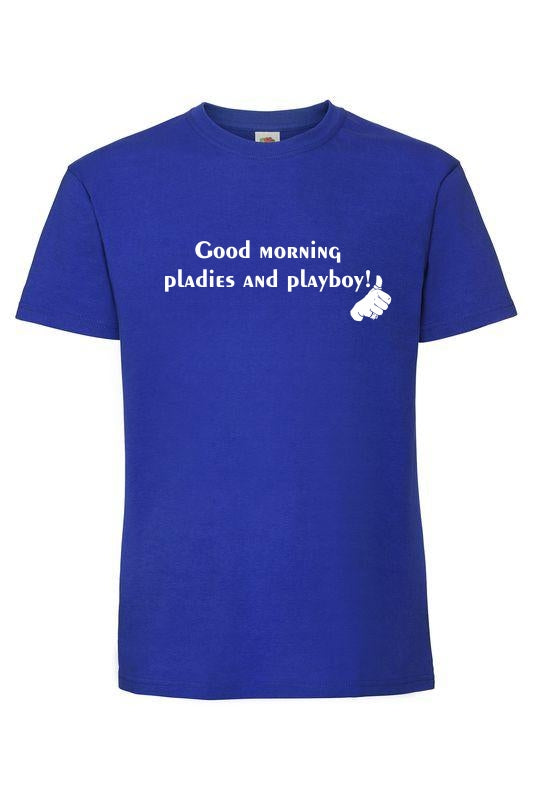 Good morning pladies and playboy - T-paita, unisex