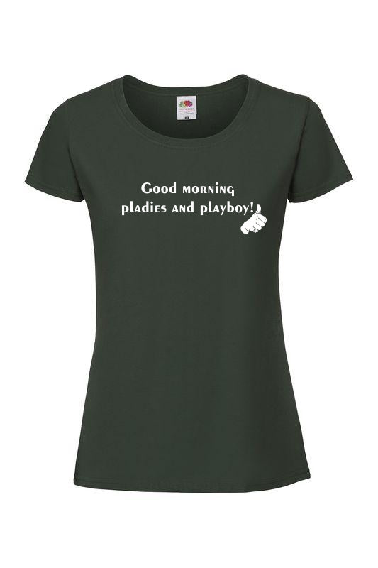 Good morning pladies and playboy - T-paita, naisten