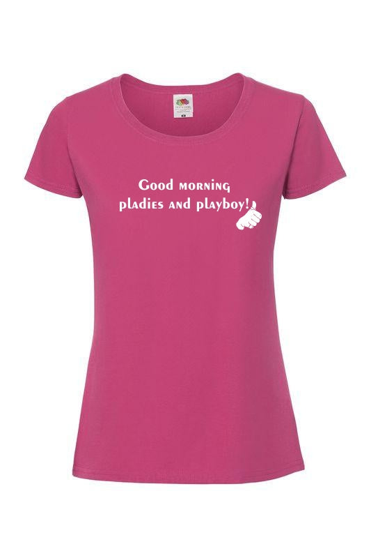 Good morning pladies and playboy - T-paita, naisten