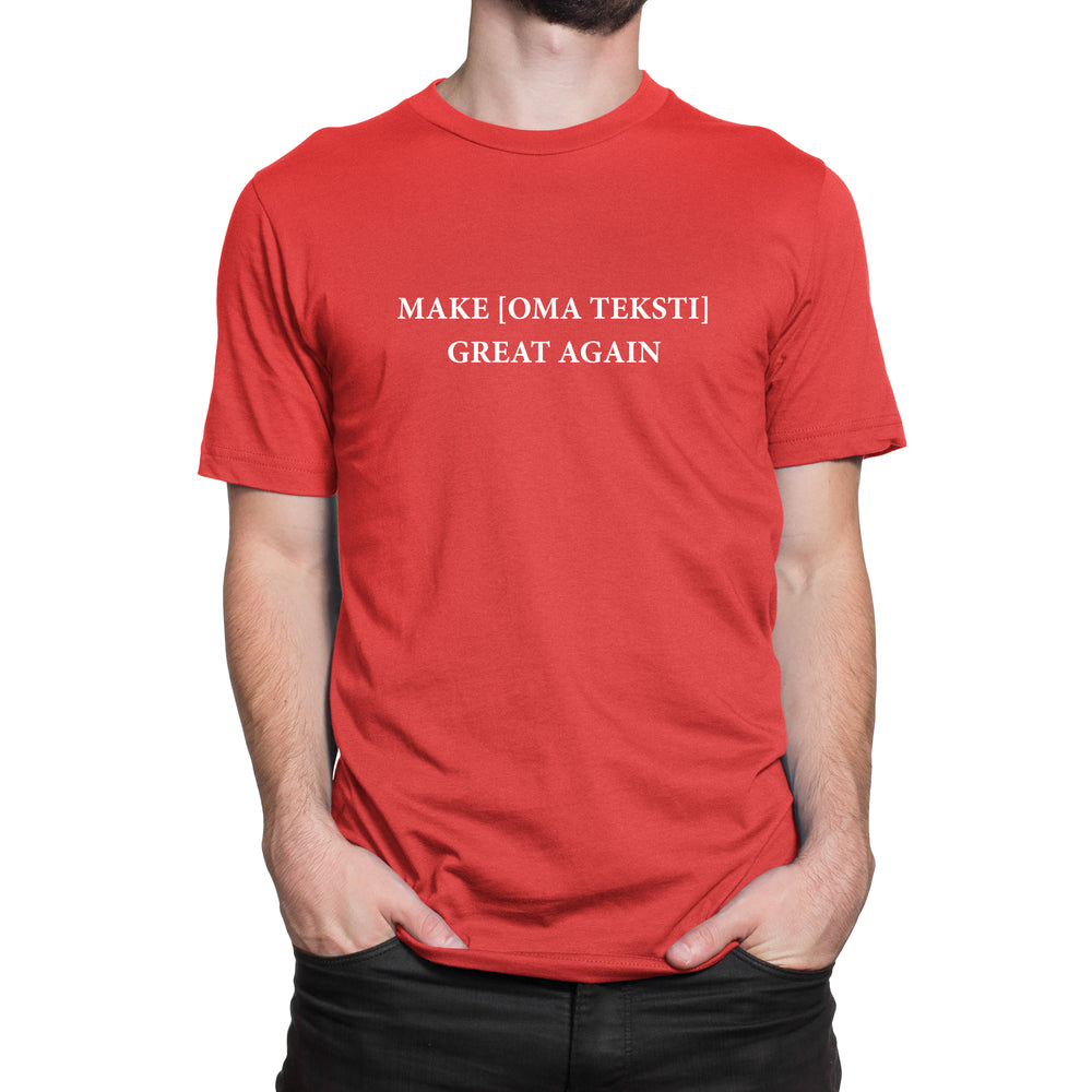 Make [oma teksti] Great Again - miesten t-paita